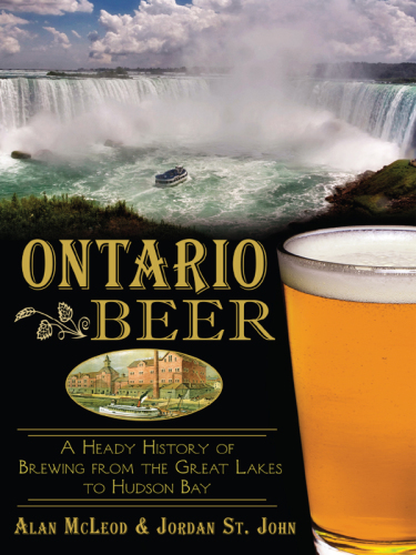 Ontario beer: a heady history of brewing from the Great Lakes to the Hudson Bay