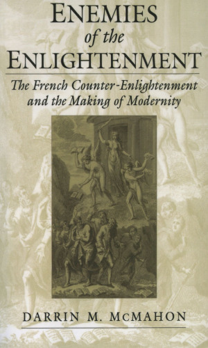 Enemies of the enlightenment: the French counter-enlightenment and the making of modernity