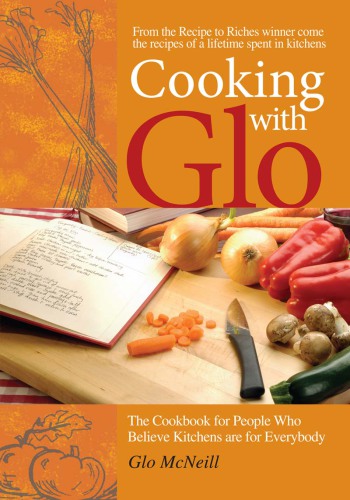 Cooking with Glo: from Recipe to Riches winner come the recipes of a life time spent in kitchens