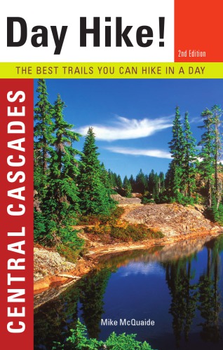 Day hike!. Central Cascades: the best trails you can hike in a day