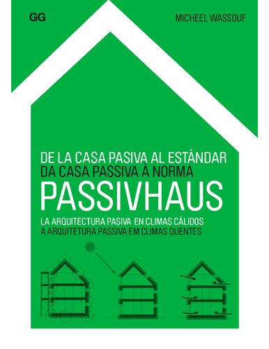 Passivhaus : de la casa pasiva al estándar : la arquitectura pasiva en climas cálidos = Da casa passiva à norma : a arquitectura passiva em climas quentes