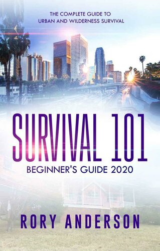 Survival 101 Beginner’s Guide 2020: The Complete Guide To Urban And Wilderness Survival