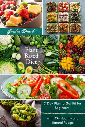 Plant Based Diet Cookbook: Improve Your Lifestyle Eating Healthy and Natural Food with Easy Recipes for Beginners
