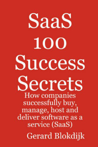 100 Success Secrets - How companies successfully buy, manage, host and deliver software as a service ()