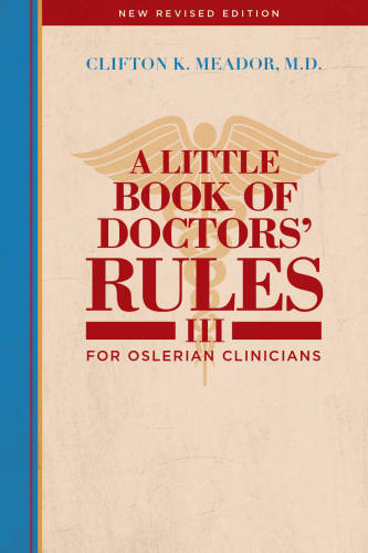 A little book of doctors' rules III: for Oslerian clinicians