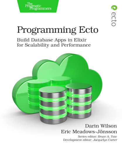 Programming Ecto: build database apps in Elixir for scalability and performance