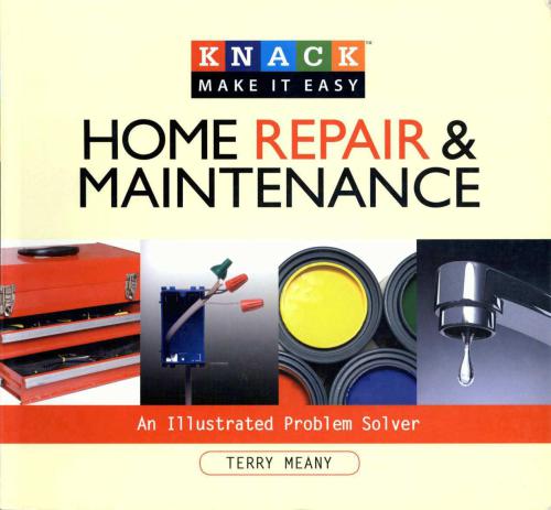 Knack Home Repair & Maintenance: An Illustrated Problem Solver (Knack: Make It Easy)
