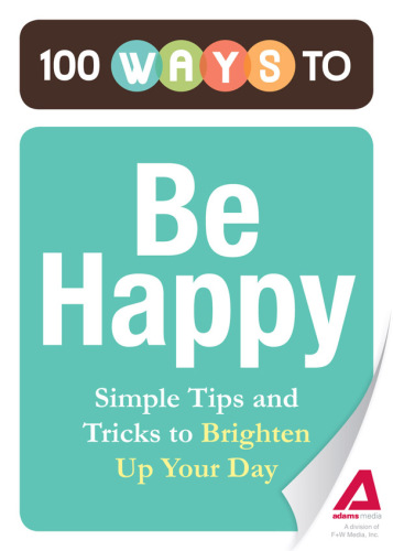 100 Ways to Be Happy: Simple Tips and Tricks to Brighten Up Your Day