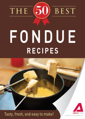 The 50 Best Fondue Recipes: Tasty, fresh, and easy to make!