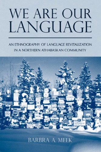 We are our language an ethnography of language revitalization in a Northern Athabascan community