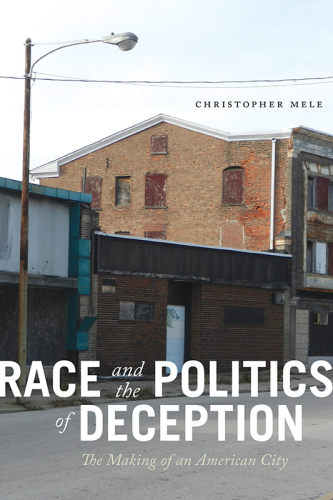 Race and the politics of deception: the making of an American city