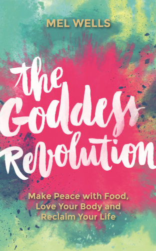 The goddess revolution: make peace with food, love your body and reclaim your life