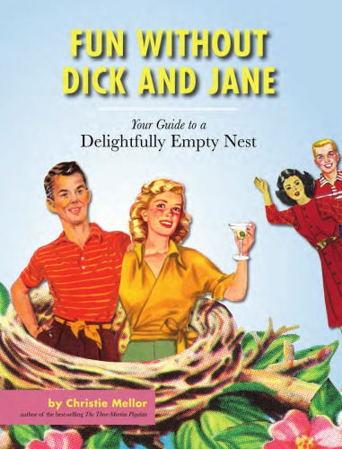Fun without Dick and Jane: your guide to a delightfully empty nest