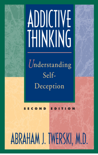 Addictive Thinking: Understanding Self-Deception