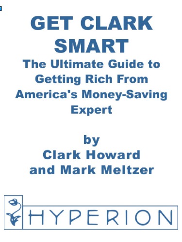 Get Clark smart: the ultimate guide to getting rich from America's money-saving expert