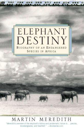 Elephant Destiny: Biography of an Endangered Species in Africa