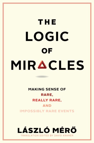 Logic of Miracles: Making Sense of Rare, Really Rare, and Impossibly Rare Events