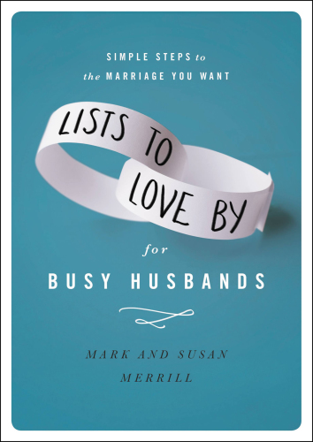 Lists to Love by for Busy Husbands: Simple Steps to the Marriage You Want