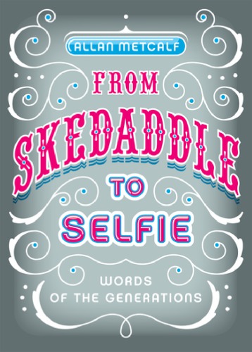 From skedaddle to selfie: words of the generations