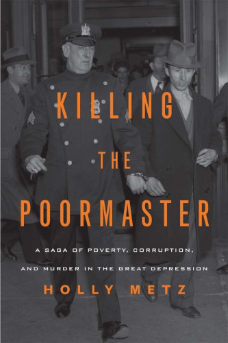 Killing the poormaster: a saga of poverty, corruption, and murder in the Great Depression