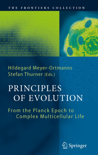 Principles of Evolution From the Planck Epoch to Complex Multicellular Life