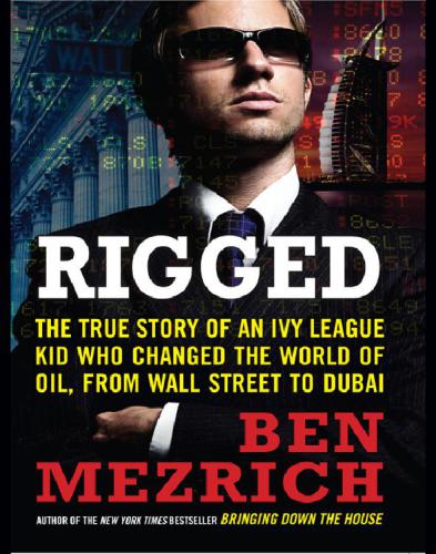 Rigged: the True Story of an Ivy League Kid Who Changed the World of Oil, from Wall Street to Dubai
