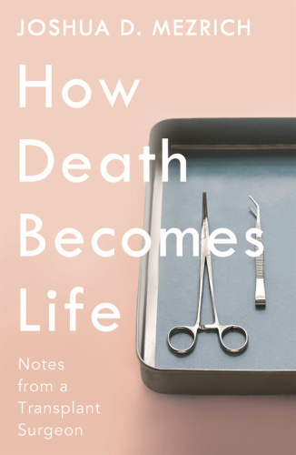 How death becomes life: notes from a transplant surgeon