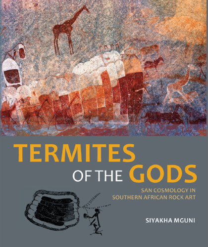 Termites of the Gods: San cosmology in southern African rock art