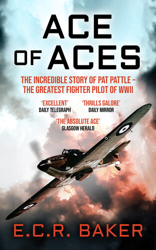 Ace of Aces: The Incredible Story of Pat Pattle - the Greatest Fighter Pilot of WWII