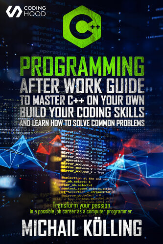 C++ Programming : After work guide to master C++ on your own. Build your coding skills and learn how to solve common problems. Transform your passion in ... job career as a computer programmer.