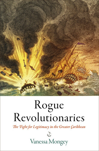 Rogue Revolutionaries: The Fight for Legitimacy in the Greater Caribbean