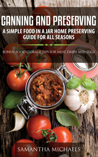 CANNING AND PRESERVING: a simple food in a jar home preserving guide for all seasons