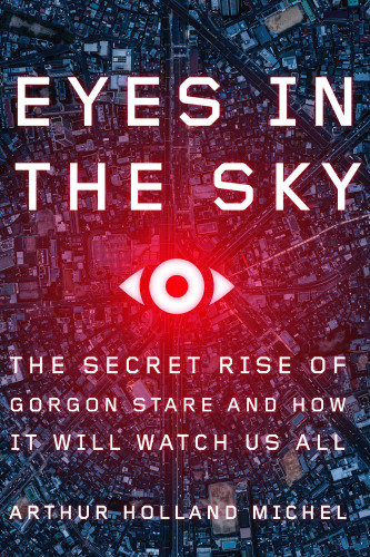 Eyes in the sky the secret rise of Gorgon Stare and how it will watch us all