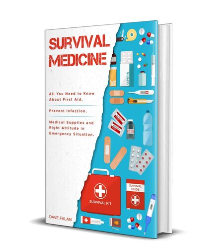 Survival Medicine: All You Need to Know About First Aid, Prevent Infection, Medical Supplies and Right Attitude in Emergency Situation