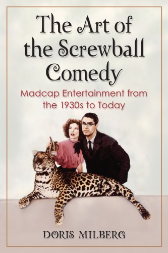 The art of the screwball comedy: madcap entertainment from the 1930s to today