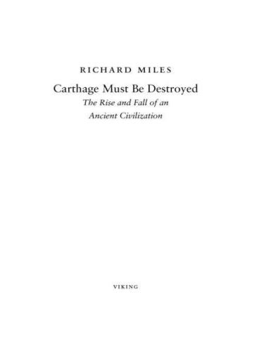 Carthage Must Be Destroyed: The Rise and Fall of an Ancient Civilization