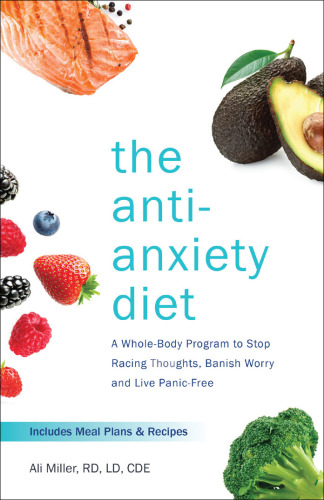 The anti-anxiety diet: a whole body program to stop racing thoughts, banish worry and live panic-free