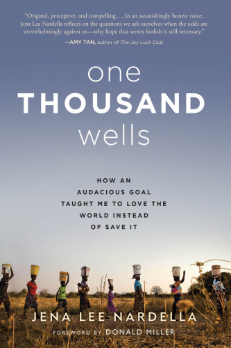 One Thousand Wells: How the World Taught Me to Love It Instead of Save It