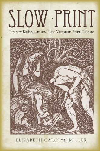 Slow Print: Literary Radicalism and Late Victorian Print Culture