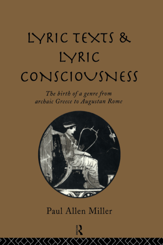 Lyric texts and lyric consciousness the birth of a genre from archaic Greece to Augustan Rome