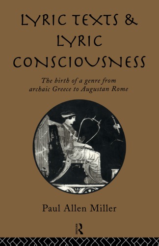 Lyric texts and lyric consciousness the birth of a genre from archaic Greece to Augustan Rome