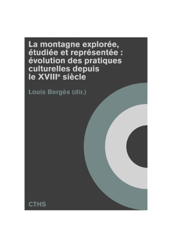 La montagne explorée, étudiée et représentée : évolution des pratiques culturelles depuis le xviiie siècle