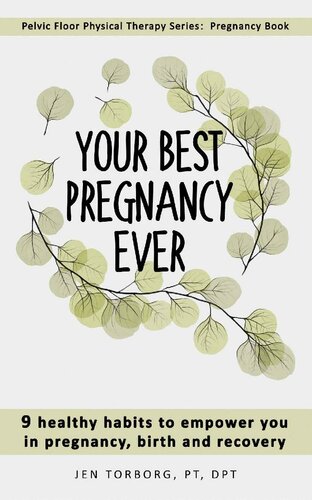 Your Best Pregnancy Ever: 9 Healthy Habits to Empower You in Pregnancy, Birth, and Recovery (Pelvic Floor Physical Therapy Series: Pregnancy Book)