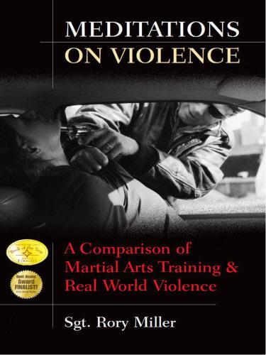 Meditations on Violence: A Comparison of Martial Arts Training & Real World Violence