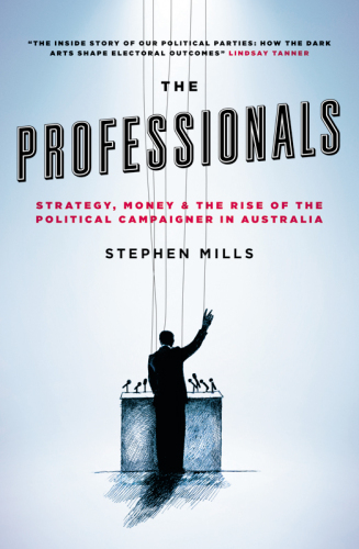 The professionals: strategy, money & the rise of the political campaigner in Australia