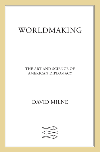 Worldmaking: the art and science of American diplomacy