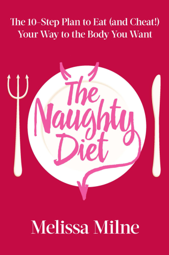 The naughty diet: the 10-step plan to eat and cheat your way to the body you want