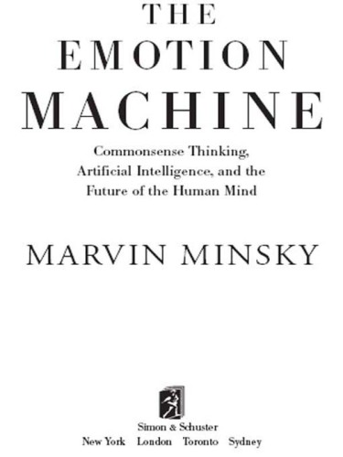The emotion machine: commonsense thinking, artificial intelligence, and the future of the human mind