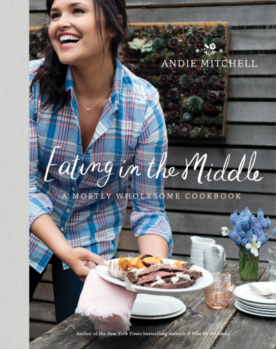 Eating in the middle: a mostly wholesome cookbook