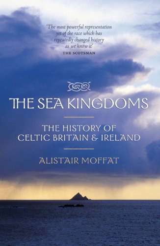 The Sea Kingdoms: the History of Celtic Britain and Ireland